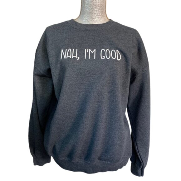 'NAH, I'M GOOD' Graphic Sweatshirt in Dark Heather Gray, LARGE - Picture 3 of 13